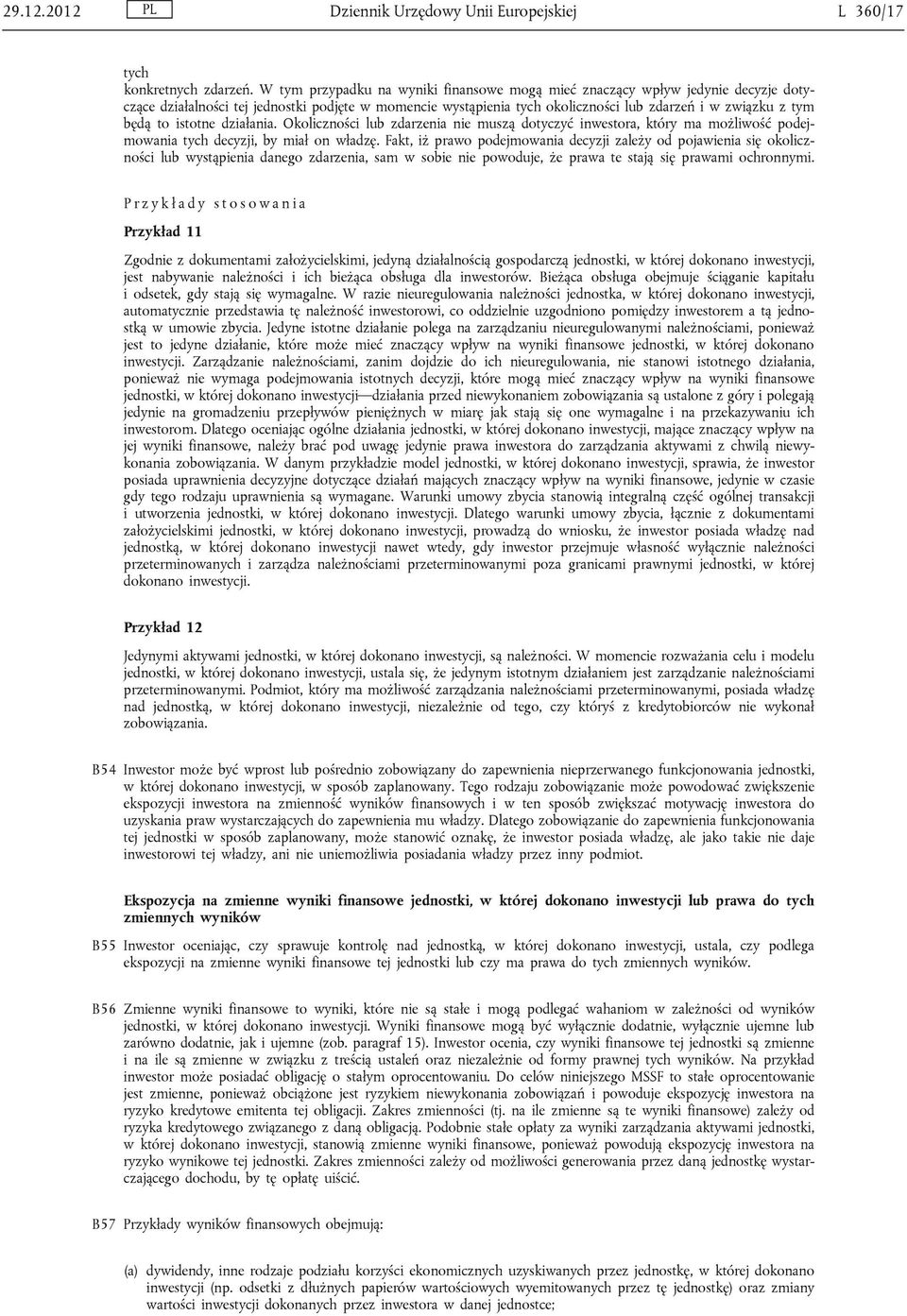 to istotne działania. Okoliczności lub zdarzenia nie muszą dotyczyć inwestora, który ma możliwość podejmowania tych decyzji, by miał on władzę.