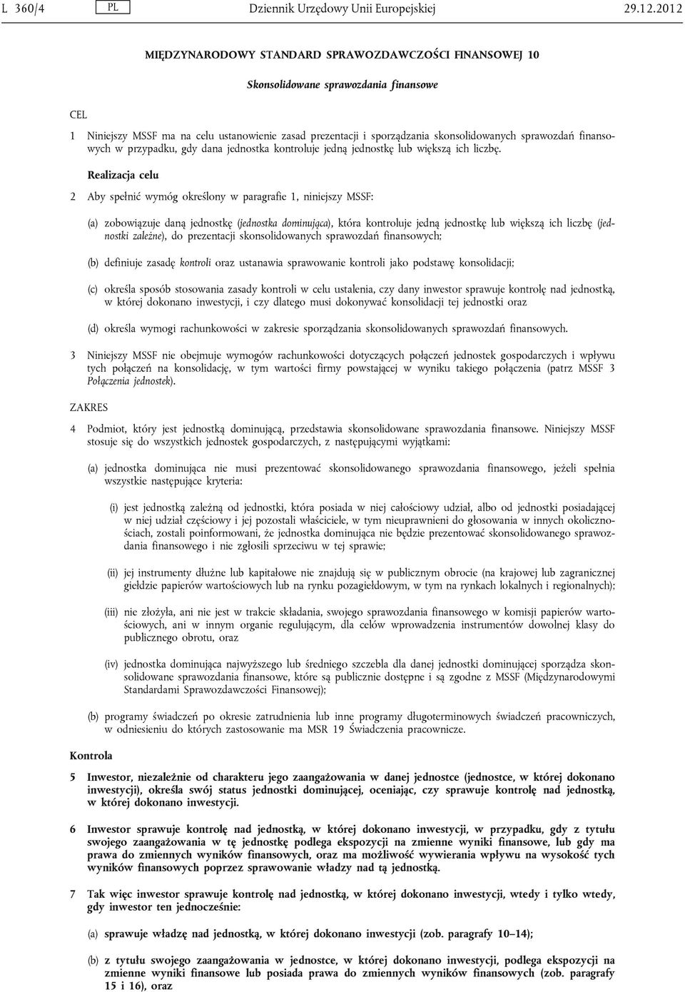 sprawozdań finansowych w przypadku, gdy dana jednostka kontroluje jedną jednostkę lub większą ich liczbę.