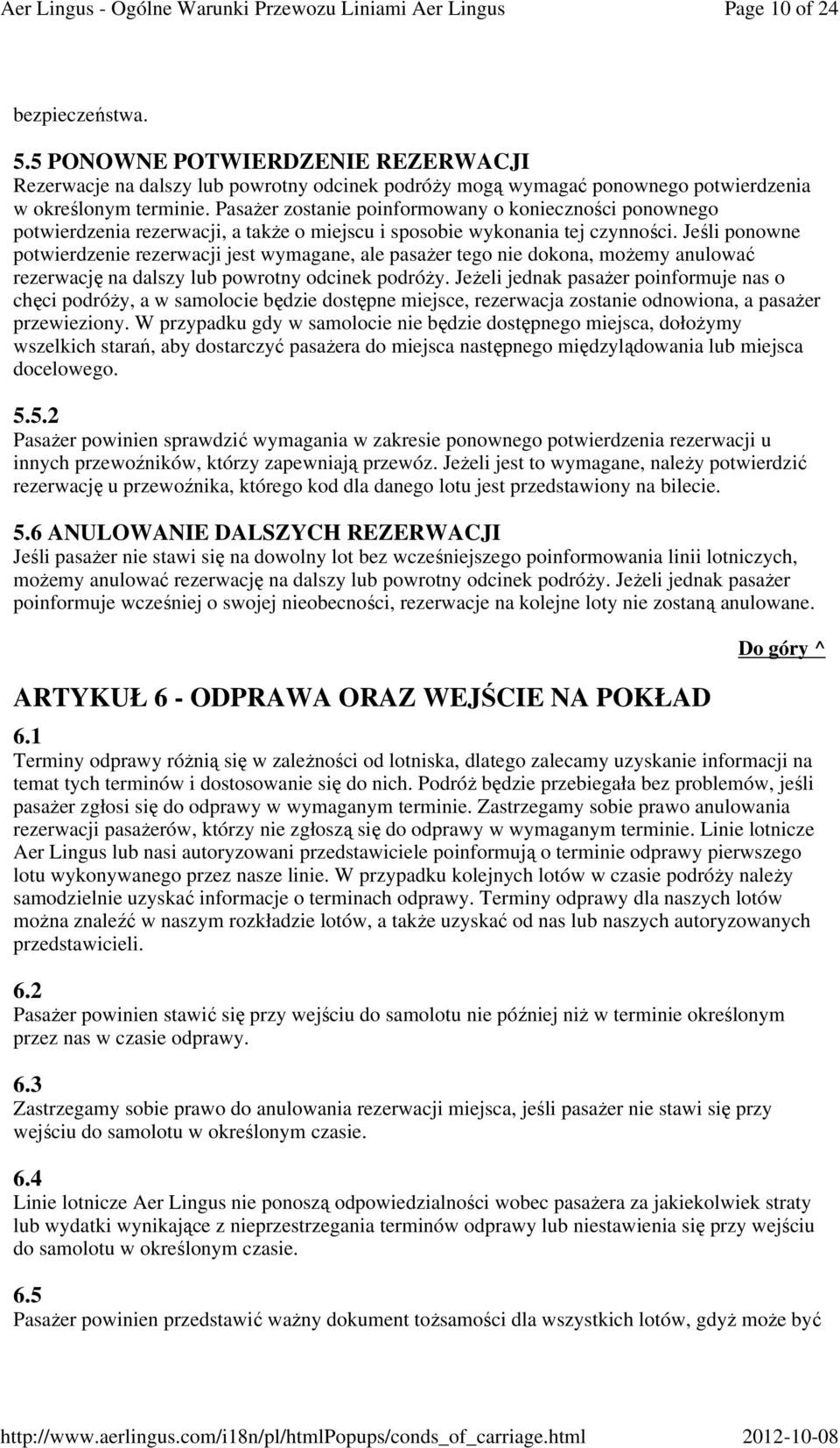 Jeśli ponowne potwierdzenie rezerwacji jest wymagane, ale pasażer tego nie dokona, możemy anulować rezerwację na dalszy lub powrotny odcinek podróży.
