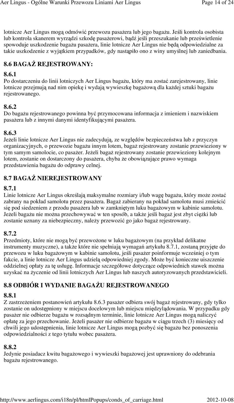 odpowiedzialne za takie uszkodzenie z wyjątkiem przypadków, gdy nastąpiło ono z winy umyślnej lub zaniedbania. 8.6 