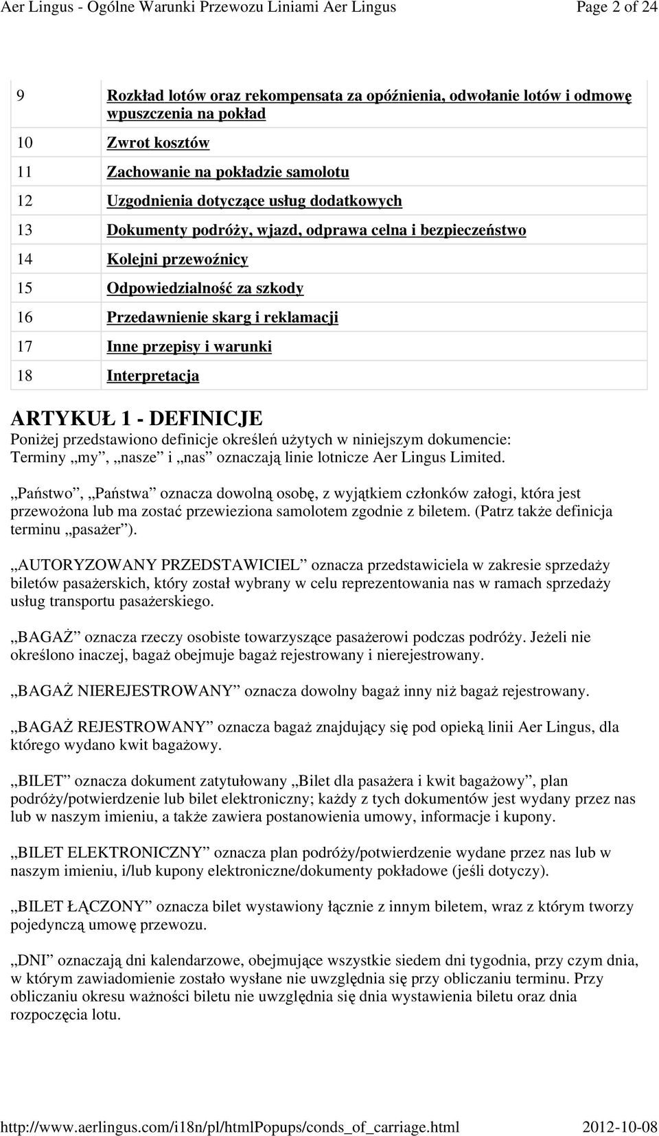 Interpretacja ARTYKUŁ 1 - DEFINICJE Poniżej przedstawiono definicje określeń użytych w niniejszym dokumencie: Terminy my, nasze i nas oznaczają linie lotnicze Aer Lingus Limited.