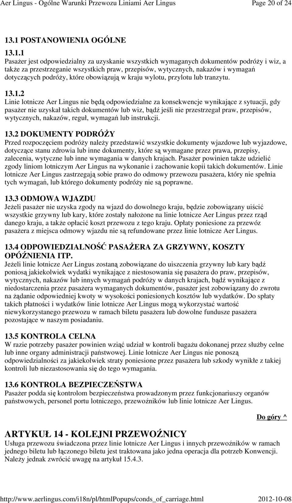 wymagań dotyczących podróży, które obowiązują w kraju wylotu, przylotu lub tranzytu. 13
