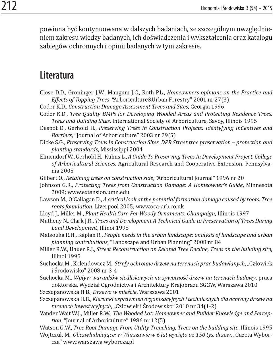 D., Construction Damage Assessment Trees and Sites, Georgia 1996 Coder K.D., Tree Quality BMPs for Developing Wooded Areas and Protecting Residence Trees.