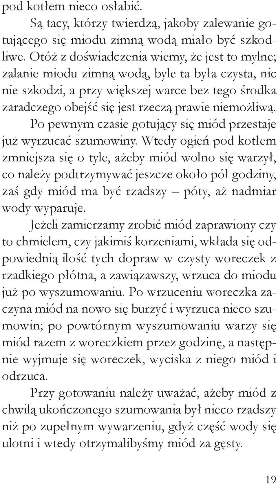 Po pewnym czasie gotujący się miód przestaje już wyrzucać szumowiny.