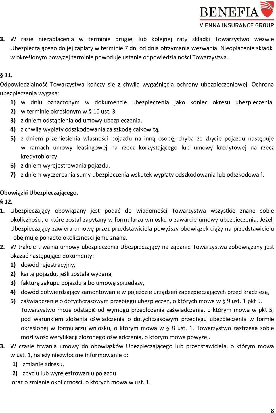 Ochrona ubezpieczenia wygasa: 1) w dniu oznaczonym w dokumencie ubezpieczenia jako koniec okresu ubezpieczenia, 2) w terminie określonym w 10 ust.