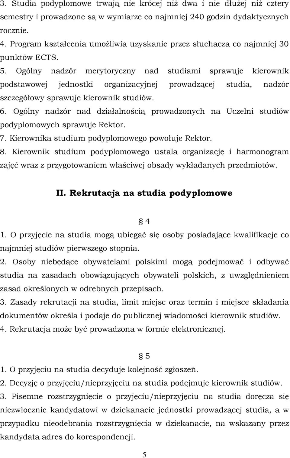 Ogólny nadzór merytoryczny nad studiami sprawuje kierownik podstawowej jednostki organizacyjnej prowadzącej studia, nadzór szczegółowy sprawuje kierownik studiów. 6.