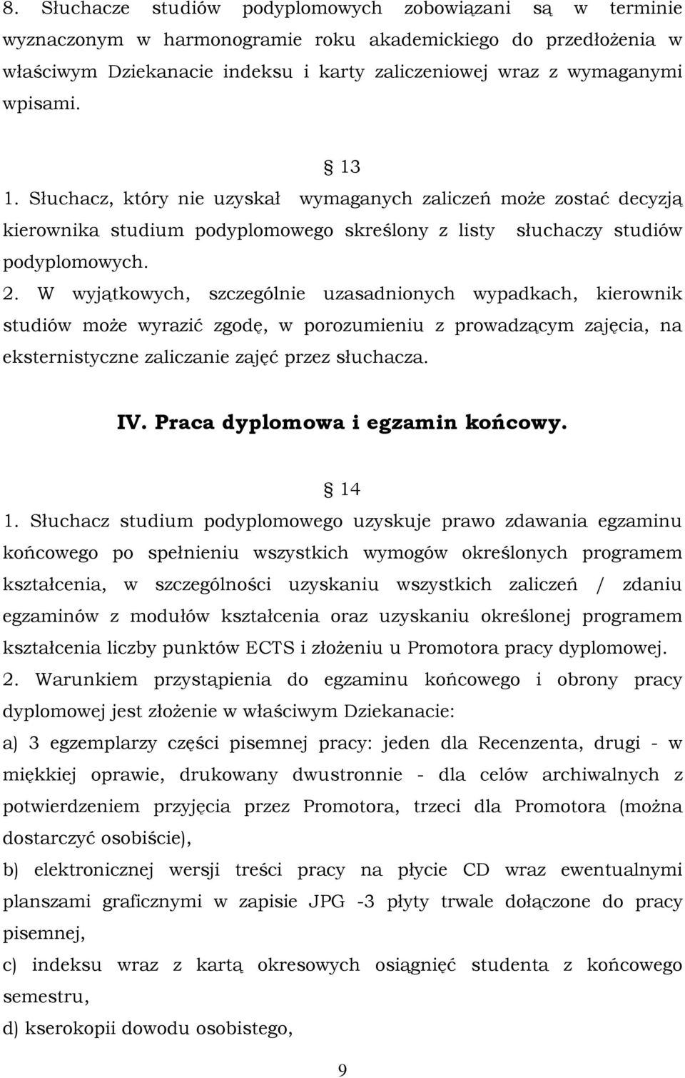 W wyjątkowych, szczególnie uzasadnionych wypadkach, kierownik studiów może wyrazić zgodę, w porozumieniu z prowadzącym zajęcia, na eksternistyczne zaliczanie zajęć przez słuchacza. IV.