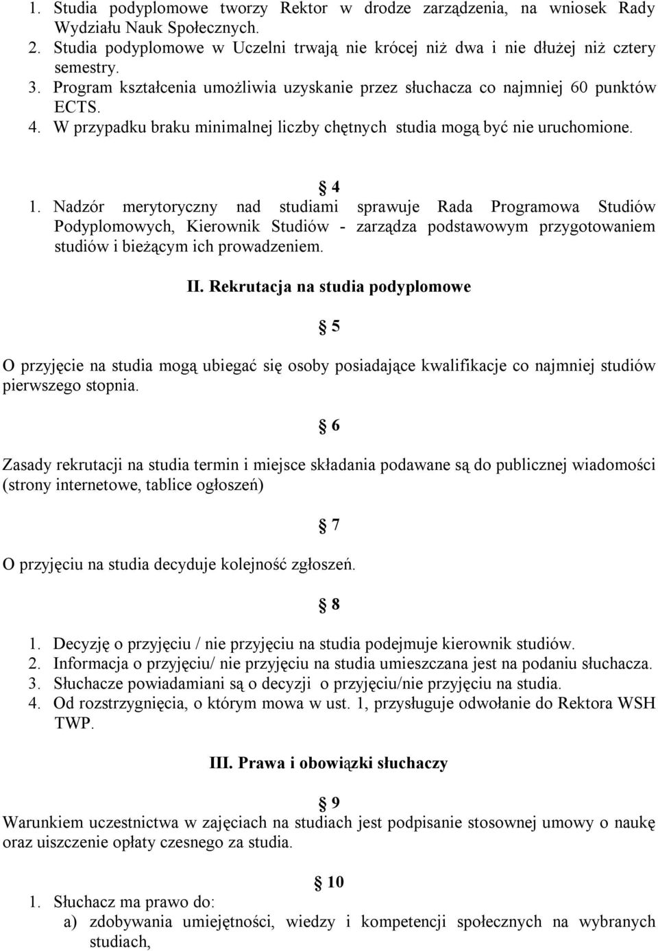 Nadzór merytoryczny nad studiami sprawuje Rada Programowa Studiów Podyplomowych, Kierownik Studiów - zarządza podstawowym przygotowaniem studiów i bieżącym ich prowadzeniem. II.