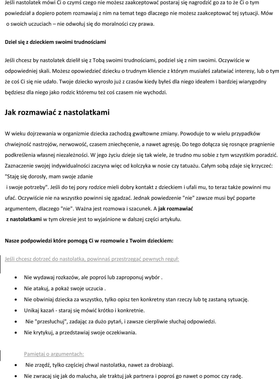 Dziel się z dzieckiem swoimi trudnościami Jeśli chcesz by nastolatek dzielił się z Tobą swoimi trudnościami, podziel się z nim swoimi. Oczywiście w odpowiedniej skali.