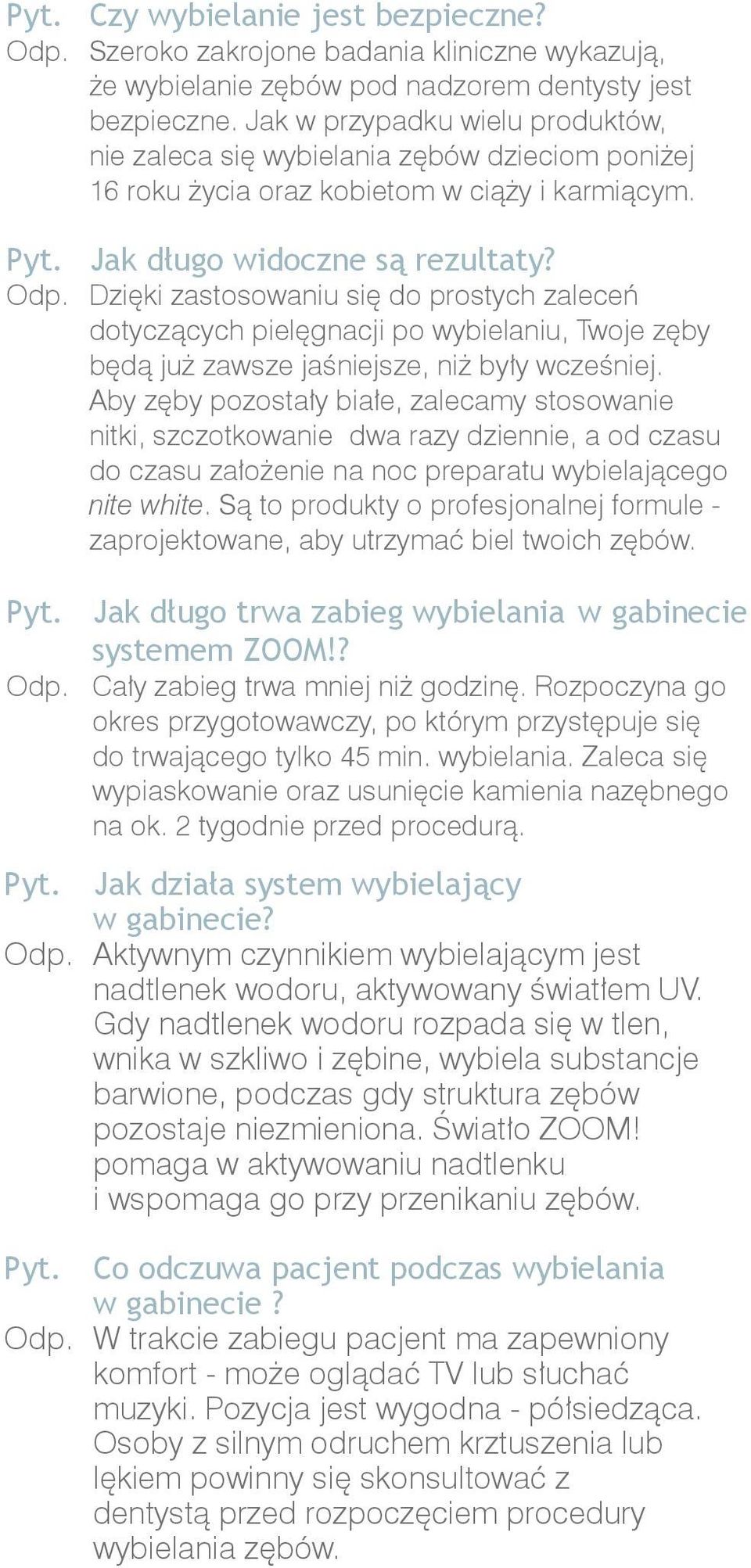 Dzięki zastosowaniu się do prostych zaleceń dotyczących pielęgnacji po wybielaniu, Twoje zęby będą już zawsze jaśniejsze, niż były wcześniej.