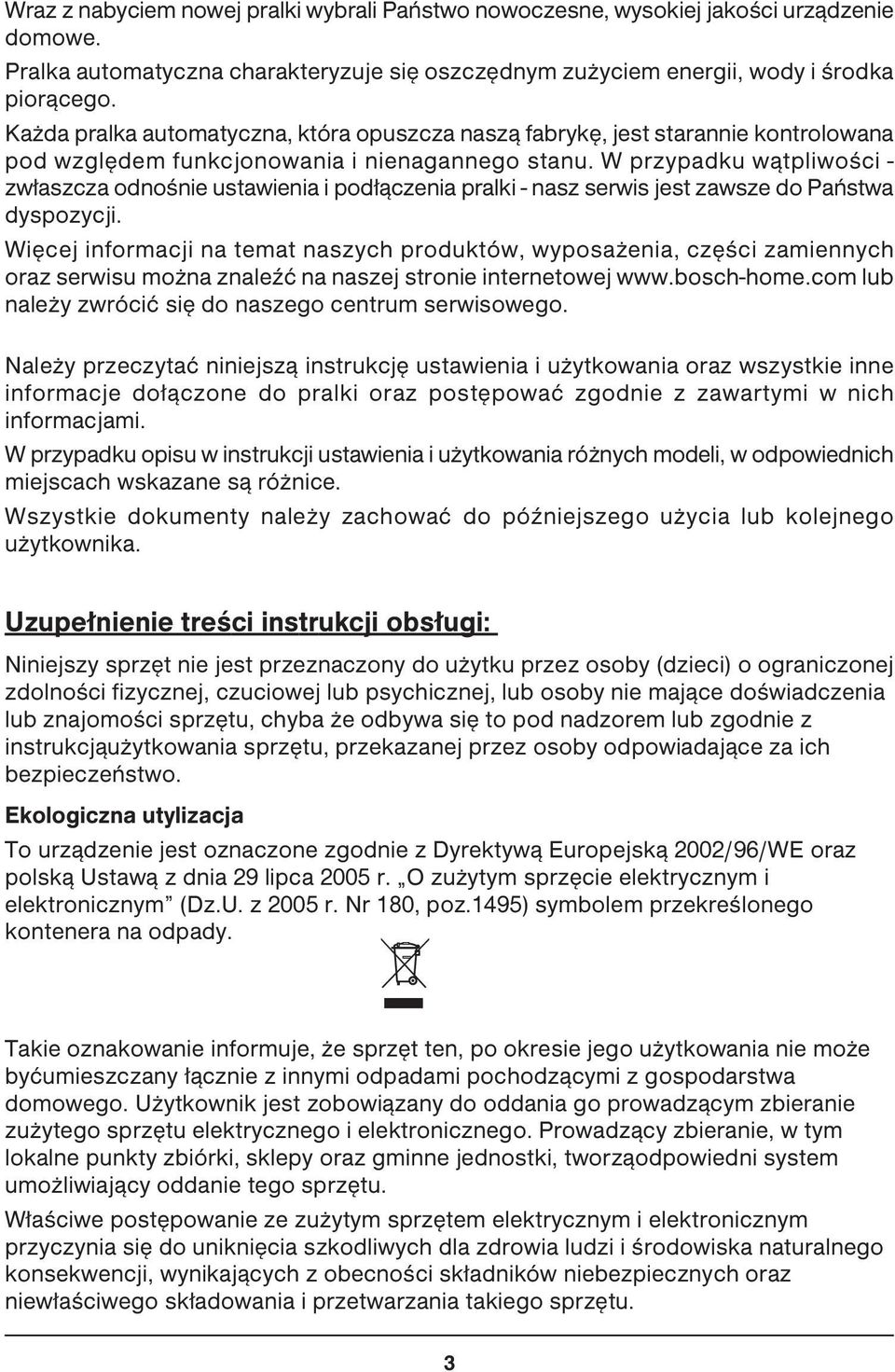 W przypadku wątpliwości - zwłaszcza odnośnie ustawienia i podłączenia pralki - nasz serwis jest zawsze do Państwa dyspozycji.
