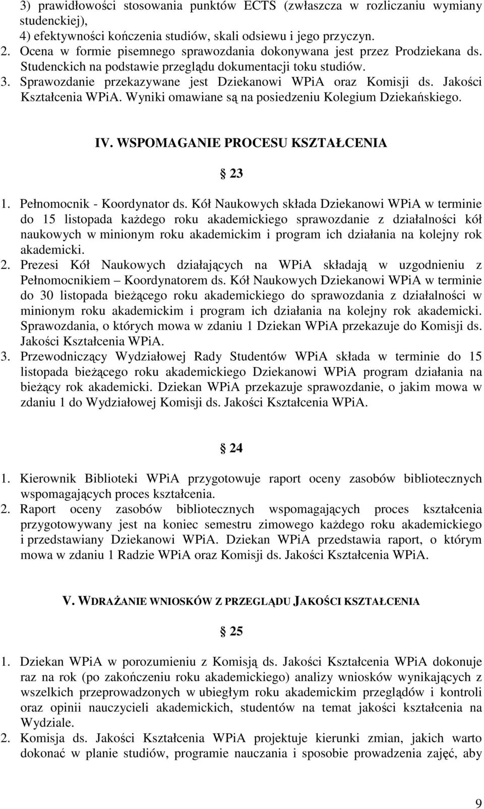 Sprawozdanie przekazywane jest Dziekanowi WPiA oraz Komisji ds. Jakości Kształcenia WPiA. Wyniki omawiane są na posiedzeniu Kolegium Dziekańskiego. IV. WSPOMAGANIE PROCESU KSZTAŁCENIA 23 1.