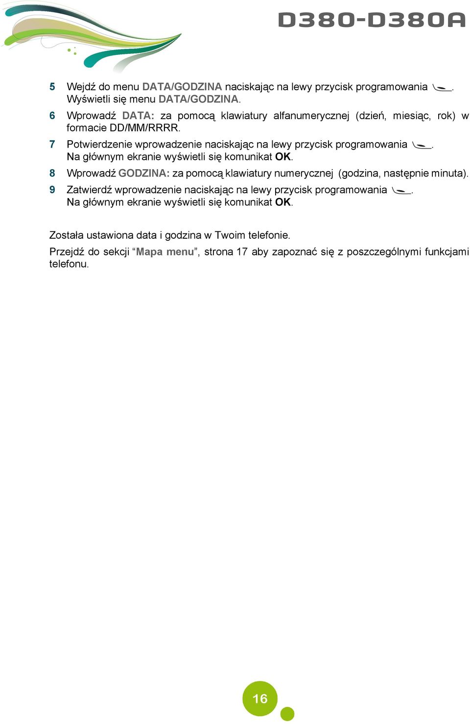 7 Potwierdzenie wprowadzenie naciskając na lewy przycisk programowania. Na głównym ekranie wyświetli się komunikat OK.