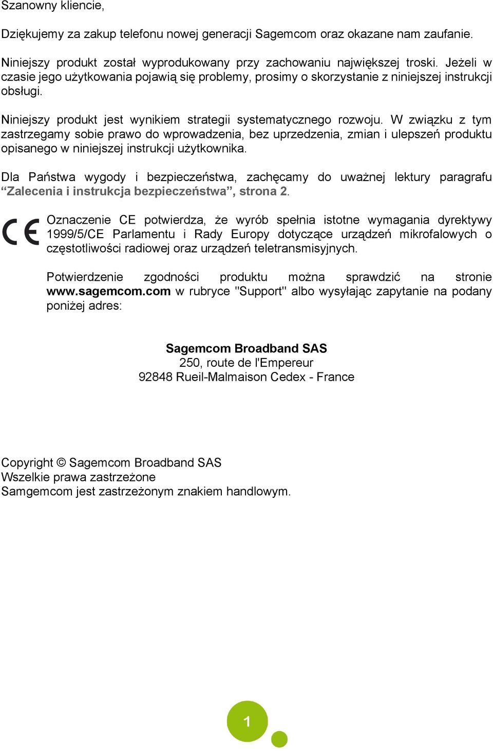 W związku z tym zastrzegamy sobie prawo do wprowadzenia, bez uprzedzenia, zmian i ulepszeń produktu opisanego w niniejszej instrukcji użytkownika.