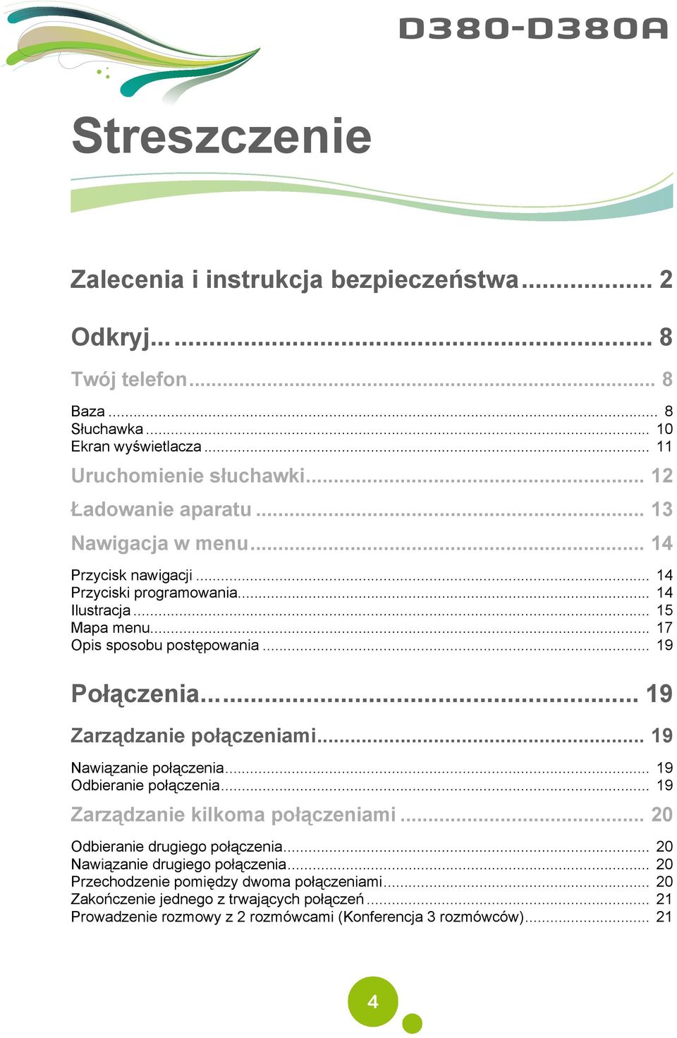.. 19 Połączenia... 19 Zarządzanie połączeniami... 19 Nawiązanie połączenia... 19 Odbieranie połączenia... 19 Zarządzanie kilkoma połączeniami... 20 Odbieranie drugiego połączenia.