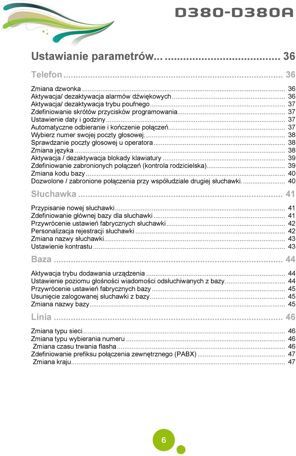 .. 38 Sprawdzanie poczty głosowej u operatora... 38 Zmiana języka... 38 Aktywacja / dezaktywacja blokady klawiatury... 39 Zdefiniowanie zabronionych połączeń (kontrola rodzicielska).
