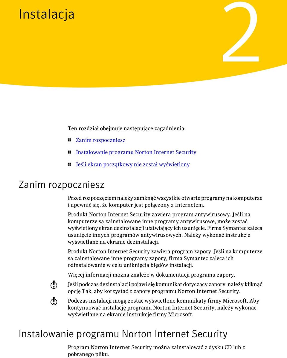 Jeśli na komputerze są zainstalowane inne programy antywirusowe, może zostać wyświetlony ekran dezinstalacji ułatwiający ich usunięcie. Firma Symantec zaleca usunięcie innych programów antywirusowych.