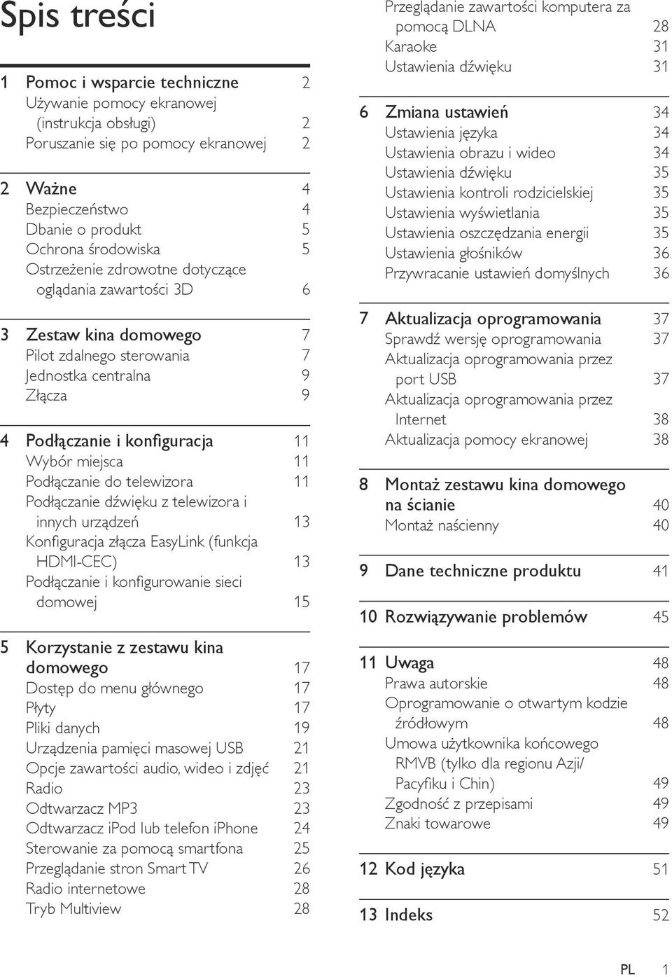 Podłączanie do telewizora 11 Podłączanie dźwięku z telewizora i innych urządzeń 13 Konfiguracja złącza EasyLink (funkcja HDMI-CEC) 13 Podłączanie i konfigurowanie sieci domowej 15 5 Korzystanie z