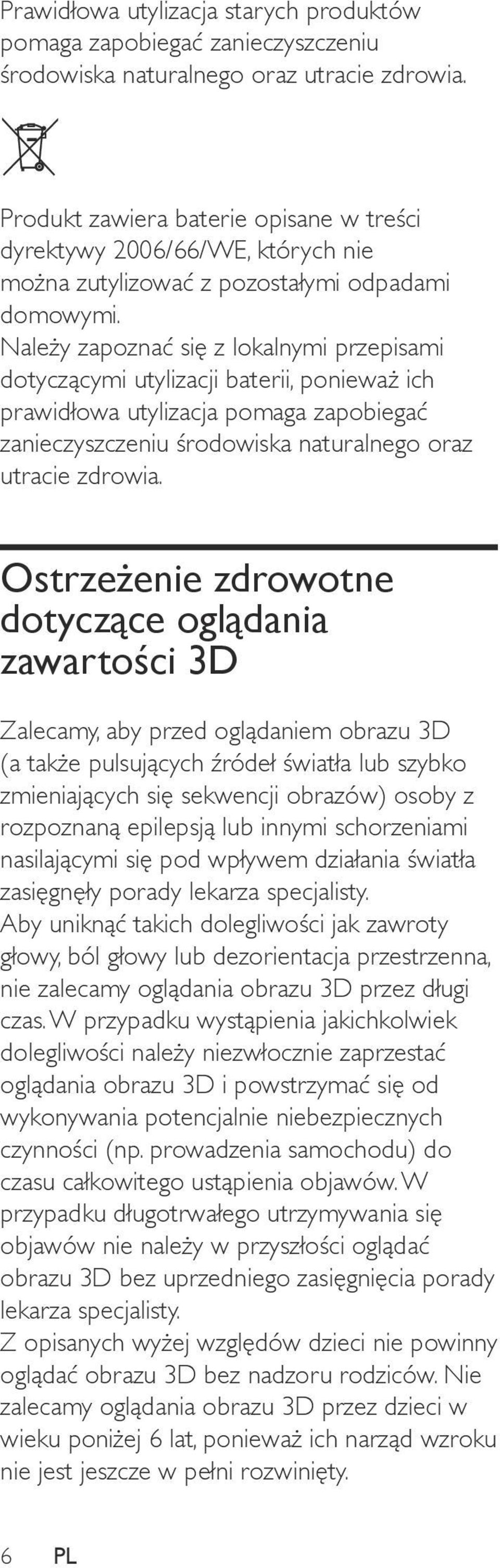 Należy zapoznać się z lokalnymi przepisami dotyczącymi utylizacji baterii, ponieważ ich prawidłowa utylizacja pomaga zapobiegać zanieczyszczeniu środowiska naturalnego oraz utracie zdrowia.