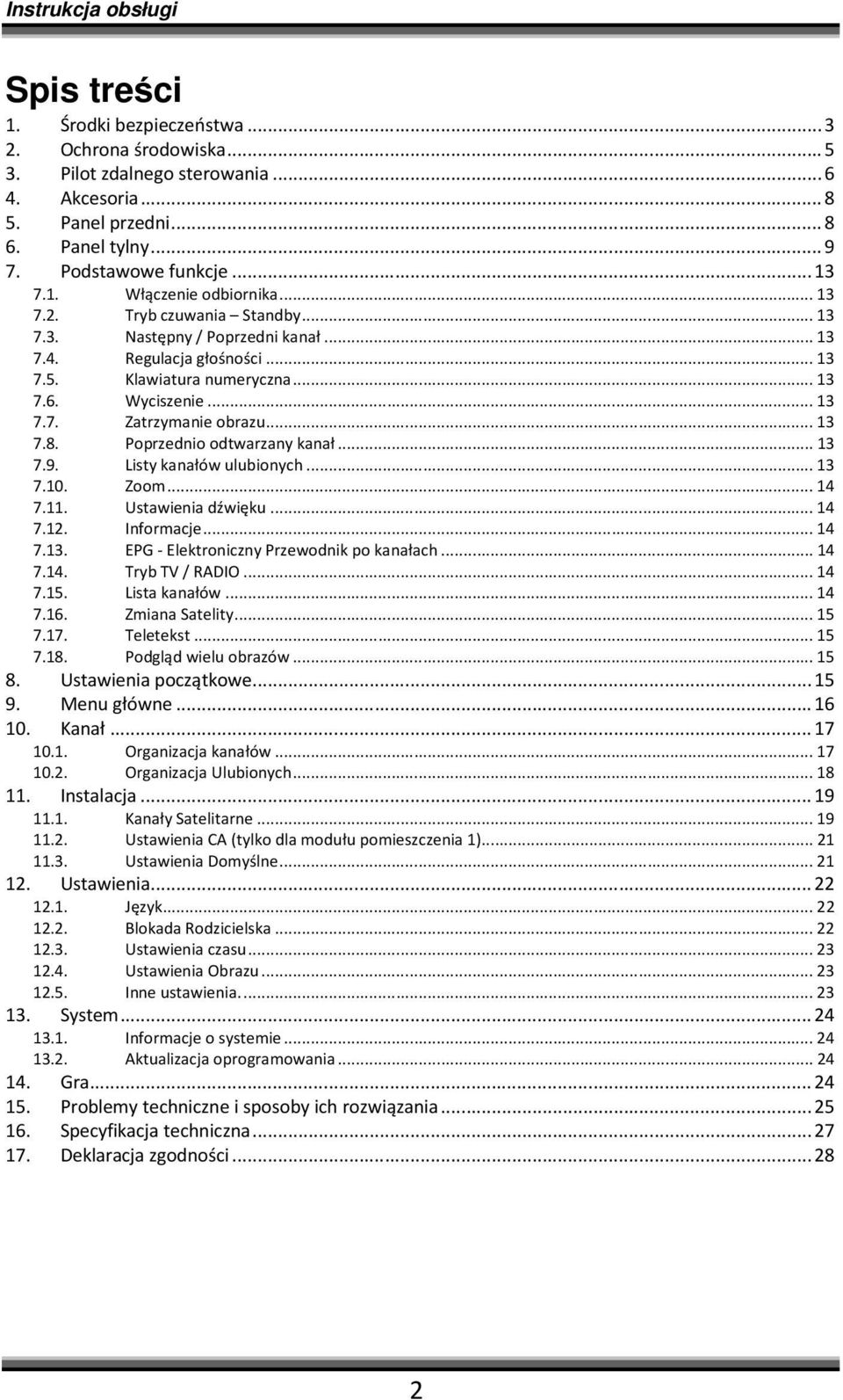 Poprzednio odtwarzany kanał... 13 7.9. Listy kanałów ulubionych... 13 7.10. Zoom... 14 7.11. Ustawienia dźwięku... 14 7.12. Informacje... 14 7.13. EPG - Elektroniczny Przewodnik po kanałach... 14 7.14. Tryb TV / RADIO.