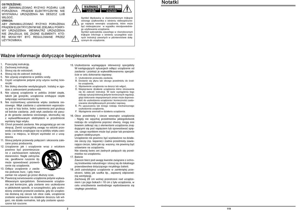 Symbol błyskawicy w róworamieym trójkącie ostrzega użytkowika o istieiu iebezpieczego apięcia wewątrz urządzeia, które może być iebezpiecze w wypadku ieodpowiediego użytkowaia urządzaia.