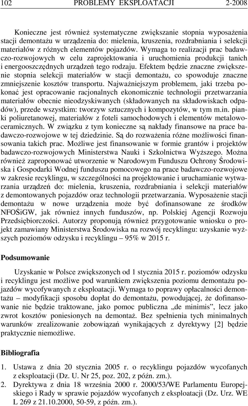 Efektem będzie znaczne zwiększenie stopnia selekcji materiałów w stacji demontażu, co spowoduje znaczne zmniejszenie kosztów transportu.