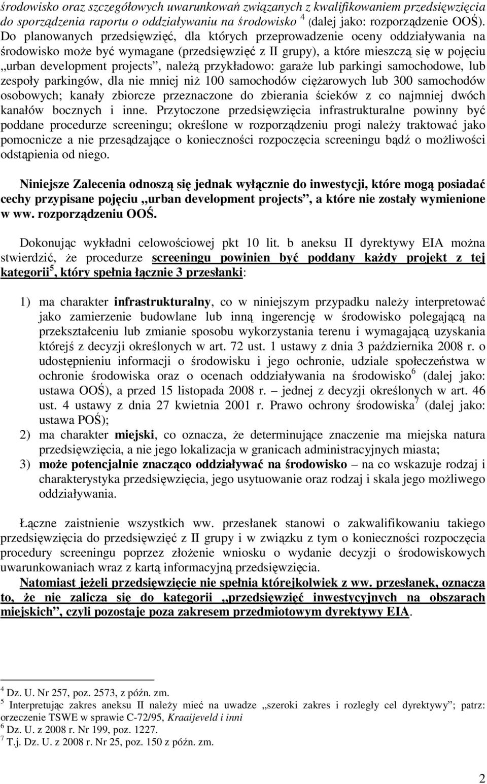 naleŝą przykładowo: garaŝe lub parkingi samochodowe, lub zespoły parkingów, dla nie mniej niŝ 100 samochodów cięŝarowych lub 300 samochodów osobowych; kanały zbiorcze przeznaczone do zbierania