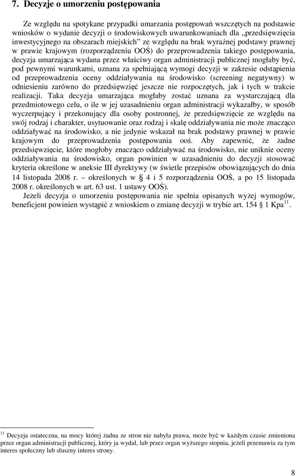 właściwy organ administracji publicznej mogłaby być, pod pewnymi warunkami, uznana za spełniającą wymogi decyzji w zakresie odstąpienia od przeprowadzenia oceny oddziaływania na środowisko (screening