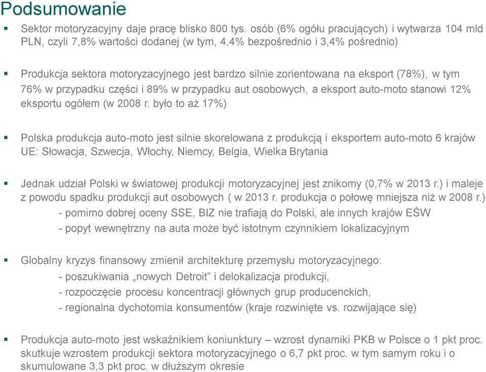 eksport (78%), w tym 76% w przypadku części i 89% w przypadku aut osobowych, a eksport auto-moto stanowi 12% eksportu ogółem (w 2008 r.