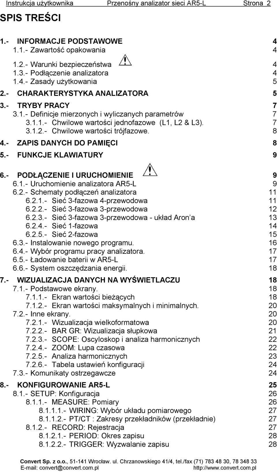 8 4.- ZAPIS DANYCH DO PAMIĘCI 8 5.- FUNKCJE KLAWIATURY 9 6.- PODŁĄCZENIE I URUCHOMIENIE 9 6.1.- Uruchomienie analizatora AR5-L 9 6.2.- Schematy podłączeń analizatora 11 6.2.1.- Sieć 3-fazowa 4-przewodowa 11 6.