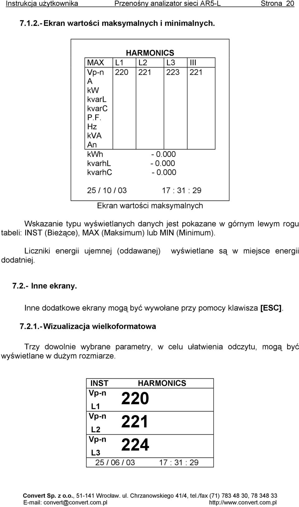000 25 / 10 / 03 17 : 31 : 29 Ekran wartości maksymalnych Wskazanie typu wyświetlanych danych jest pokazane w górnym lewym rogu tabeli: INST (Bieżące), MAX (Maksimum) lub MIN (Minimum).