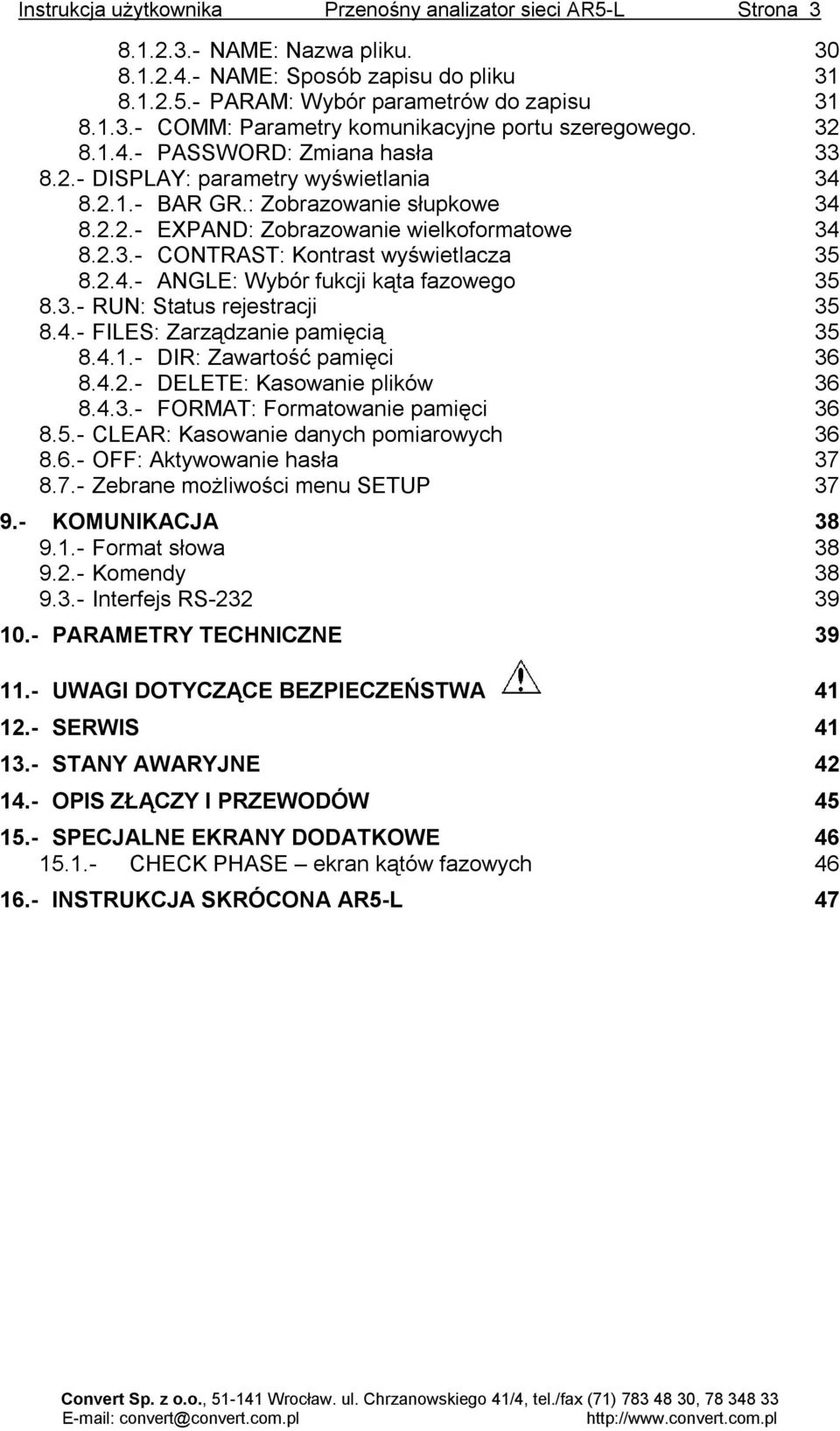 2.4.- ANGLE: Wybór fukcji kąta fazowego 35 8.3.- RUN: Status rejestracji 35 8.4.- FILES: Zarządzanie pamięcią 35 8.4.1.- DIR: Zawartość pamięci 36 8.4.2.- DELETE: Kasowanie plików 36 8.4.3.- FORMAT: Formatowanie pamięci 36 8.