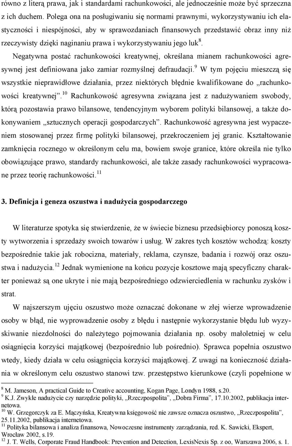 wykorzystywaniu jego luk 8. Negatywna postać rachunkowości kreatywnej, określana mianem rachunkowości agresywnej jest definiowana jako zamiar rozmyślnej defraudacji.