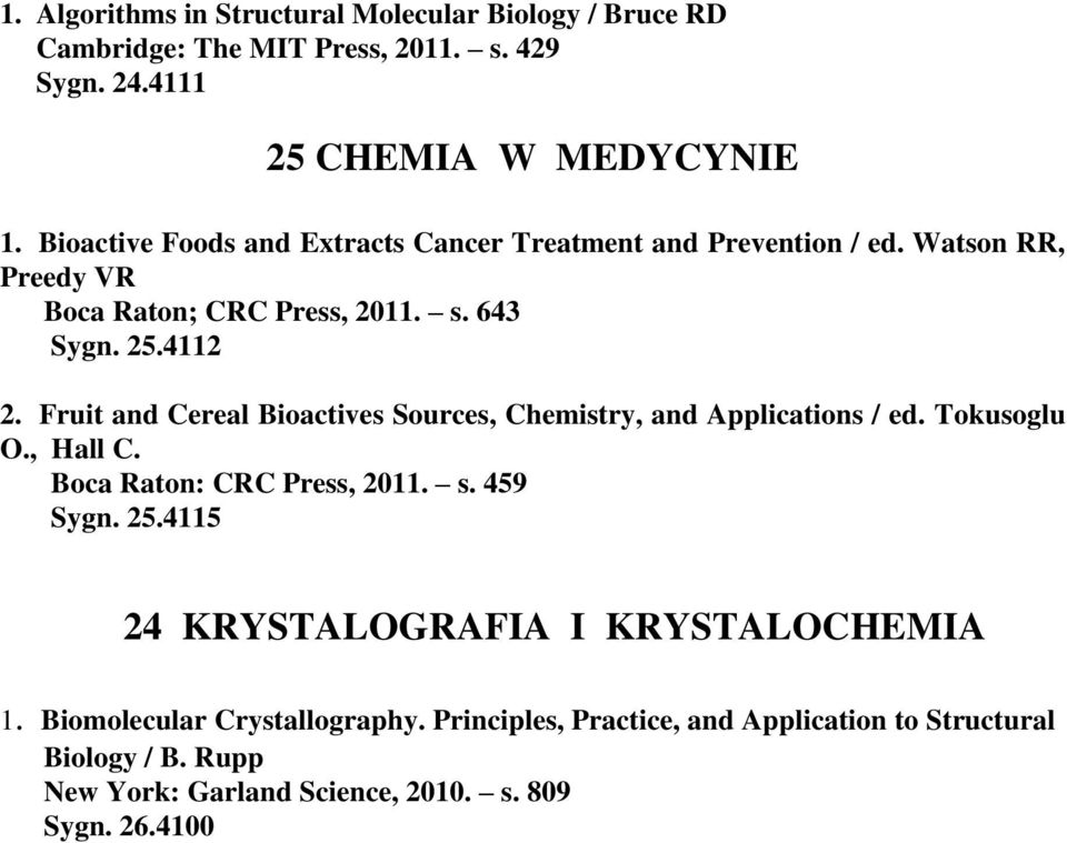 Fruit and Cereal Bioactives Sources, Chemistry, and Applications / ed. Tokusoglu O., Hall C. Boca Raton: CRC Press, 2011. s. 459 Sygn. 25.