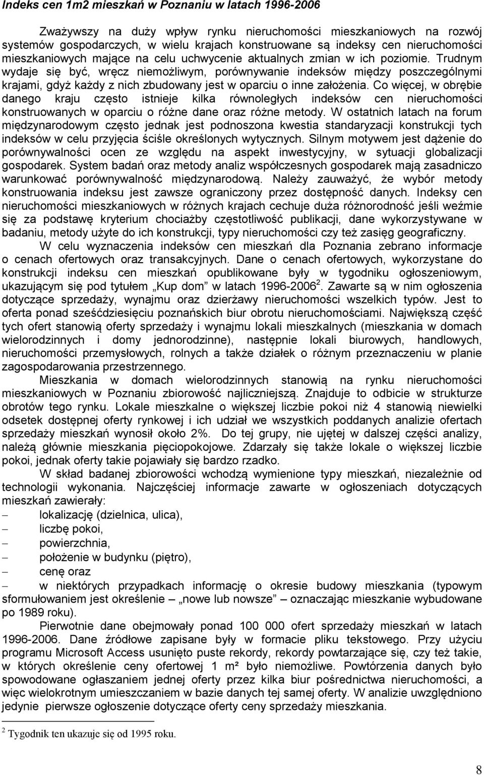 Trudnym wydaje się być, wręcz niemożliwym, porównywanie indeksów między poszczególnymi krajami, gdyż każdy z nich zbudowany jest w oparciu o inne założenia.