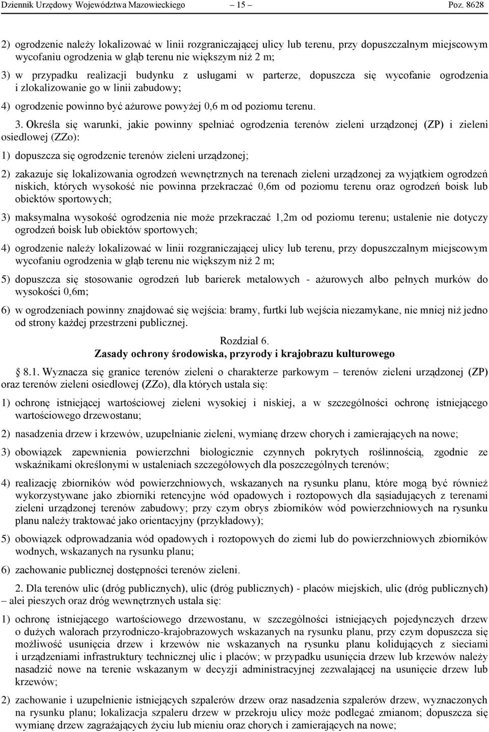 budynku z usługami w parterze, dopuszcza się wycofanie ogrodzenia i zlokalizowanie go w linii zabudowy; 4) ogrodzenie powinno być ażurowe powyżej 0,6 m od poziomu terenu. 3.