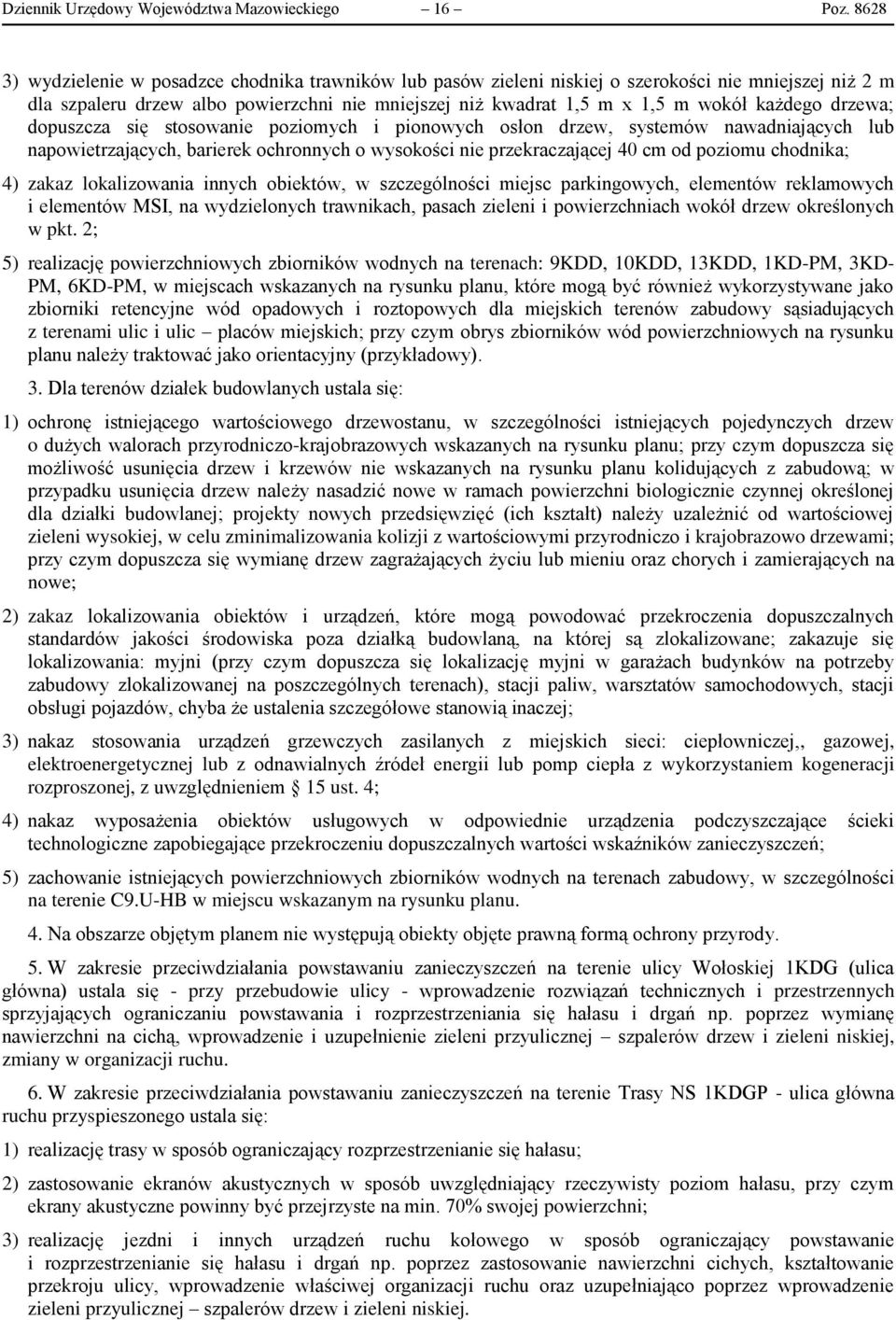 każdego drzewa; dopuszcza się stosowanie poziomych i pionowych osłon drzew, systemów nawadniających lub napowietrzających, barierek ochronnych o wysokości nie przekraczającej 40 cm od poziomu