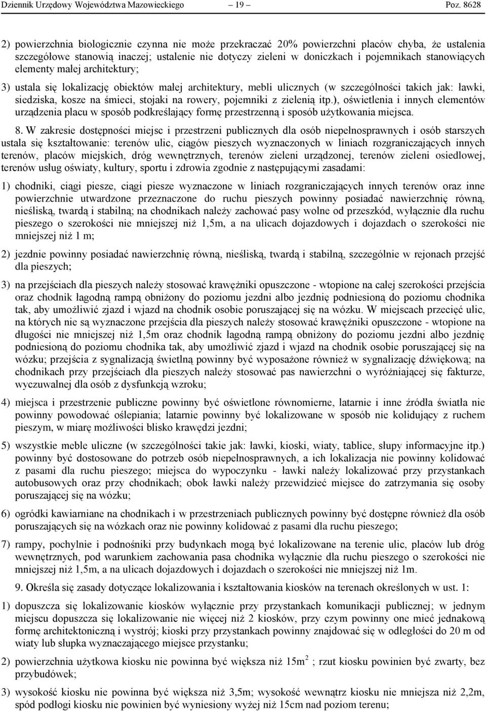 stanowiących elementy małej architektury; 3) ustala się lokalizację obiektów małej architektury, mebli ulicznych (w szczególności takich jak: ławki, siedziska, kosze na śmieci, stojaki na rowery,