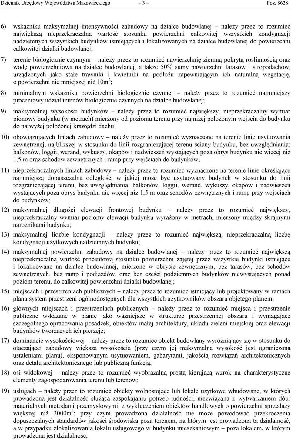 nadziemnych wszystkich budynków istniejących i lokalizowanych na działce budowlanej do powierzchni całkowitej działki budowlanej; 7) terenie biologicznie czynnym należy przez to rozumieć nawierzchnię