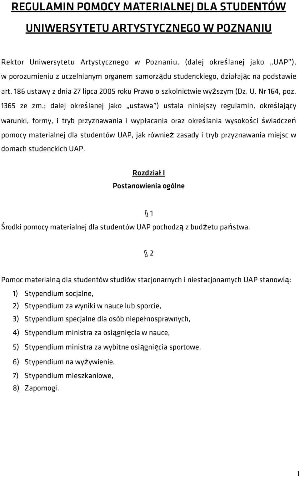 ; dalej określanej jako ustawa ) ustala niniejszy regulamin, określający warunki, formy, i tryb przyznawania i wypłacania oraz określania wysokości świadczeń pomocy materialnej dla studentów UAP, jak