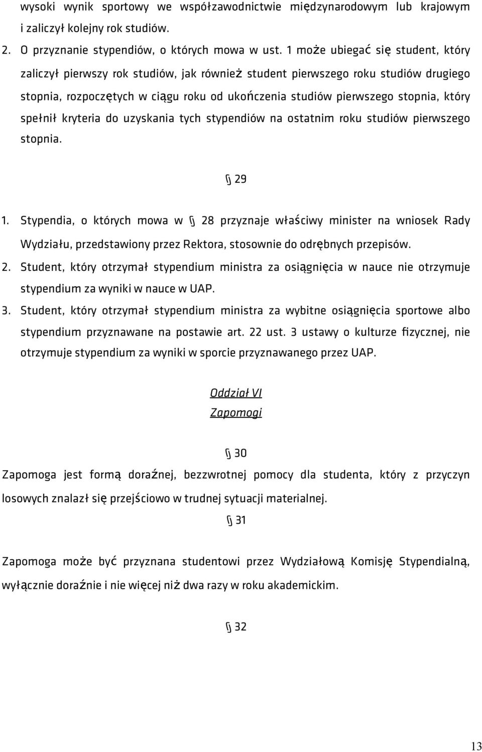 który spełnił kryteria do uzyskania tych stypendiów na ostatnim roku studiów pierwszego stopnia. 29 1.