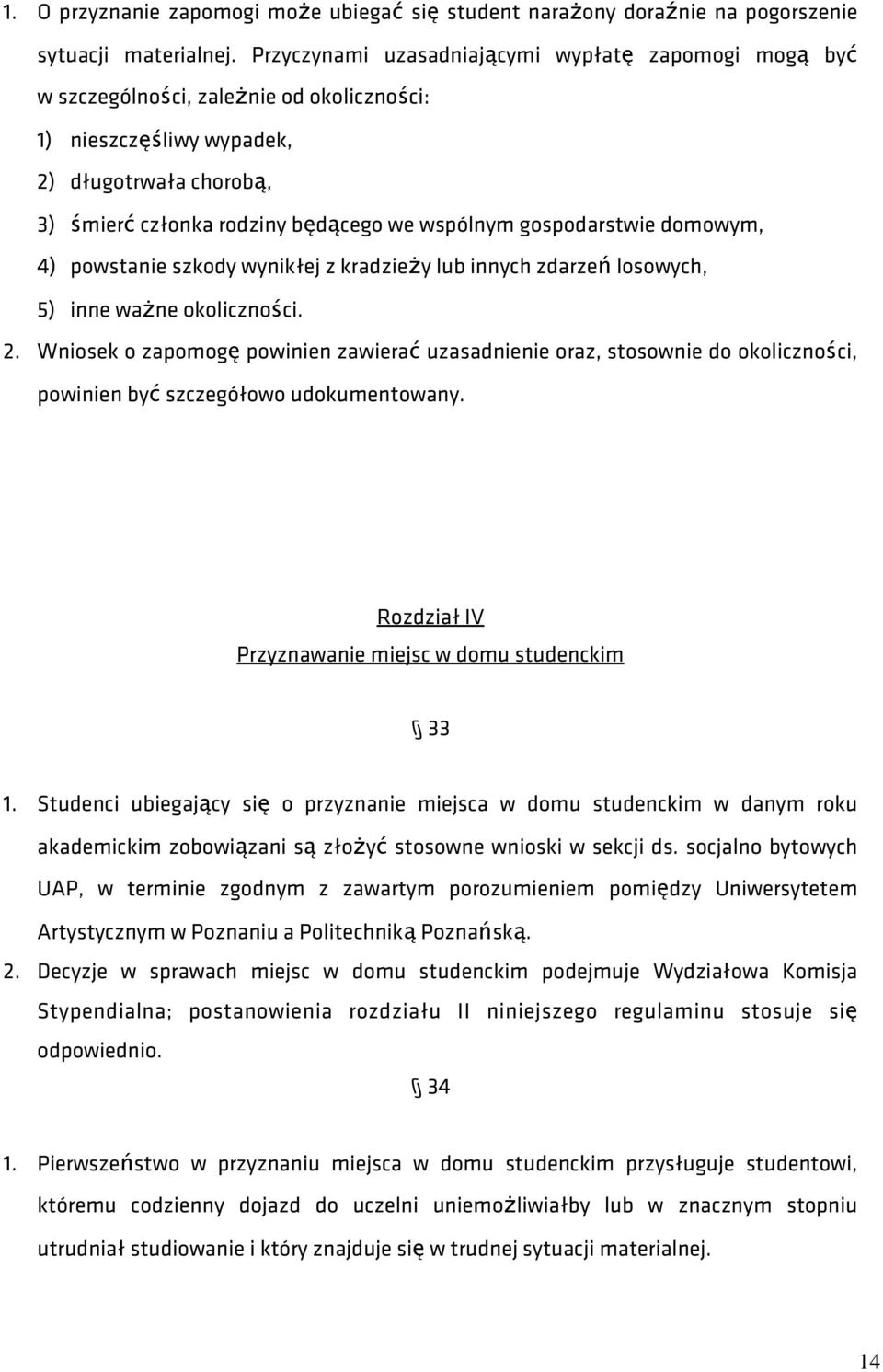 gospodarstwie domowym, 4) powstanie szkody wynikłej z kradzieży lub innych zdarzeń losowych, 5) inne ważne okoliczności. 2.