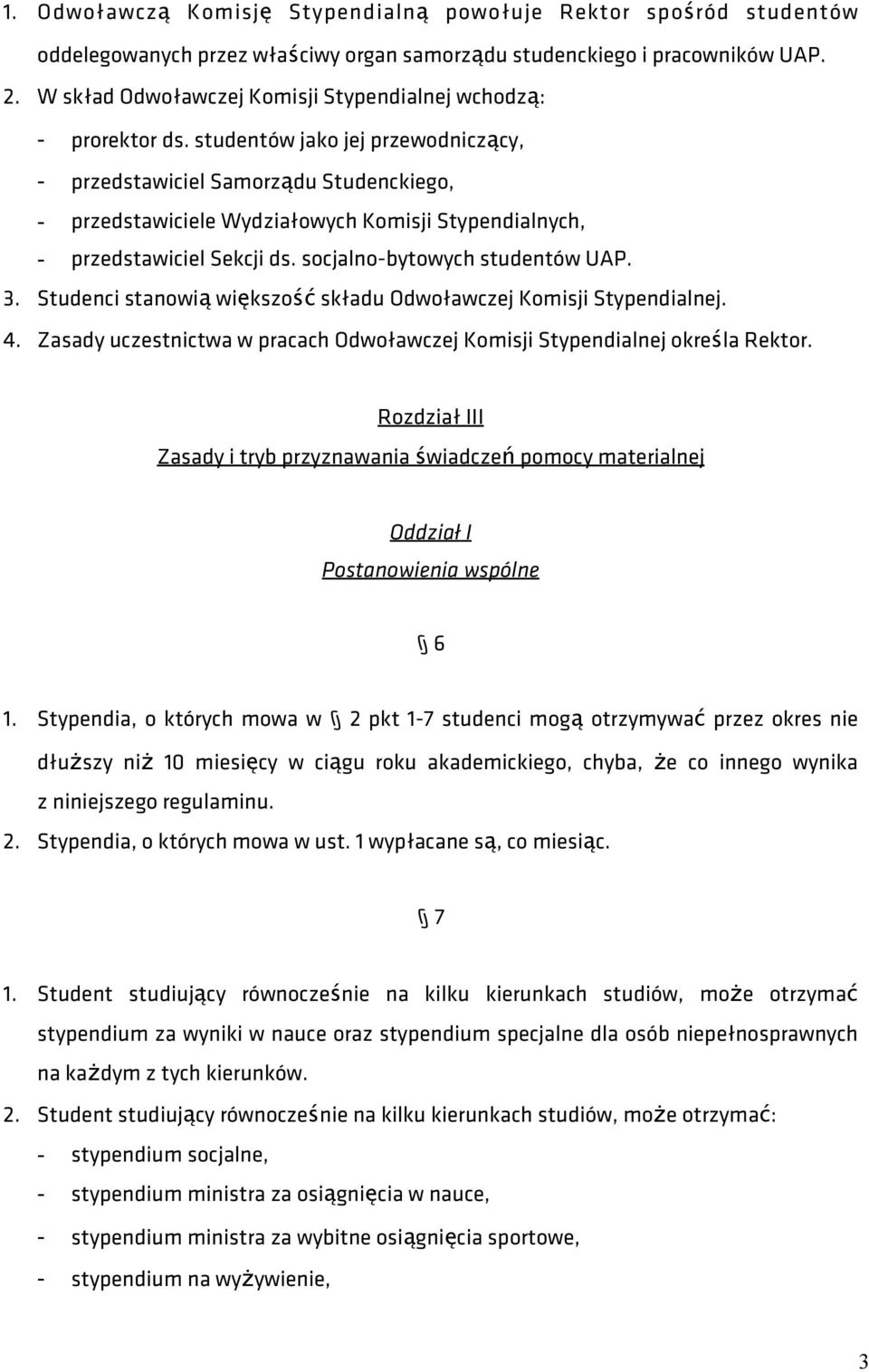 studentów jako jej przewodniczący, - przedstawiciel Samorządu Studenckiego, - przedstawiciele Wydziałowych Komisji Stypendialnych, - przedstawiciel Sekcji ds. socjalno-bytowych studentów UAP. 3.