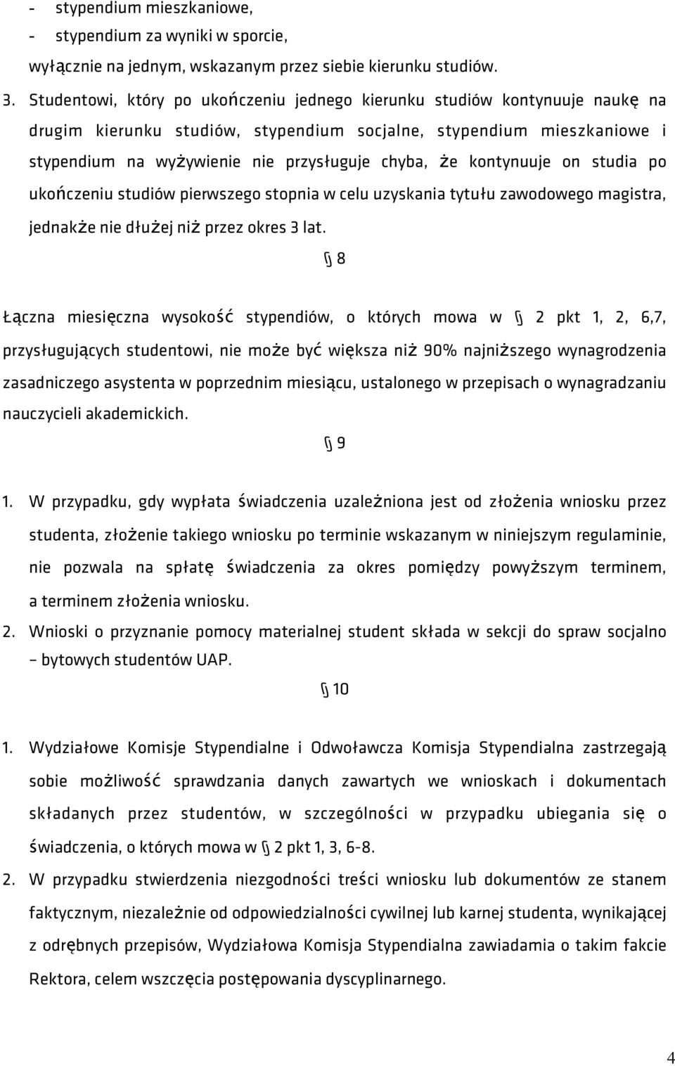 kontynuuje on studia po ukończeniu studiów pierwszego stopnia w celu uzyskania tytułu zawodowego magistra, jednakże nie dłużej niż przez okres 3 lat.