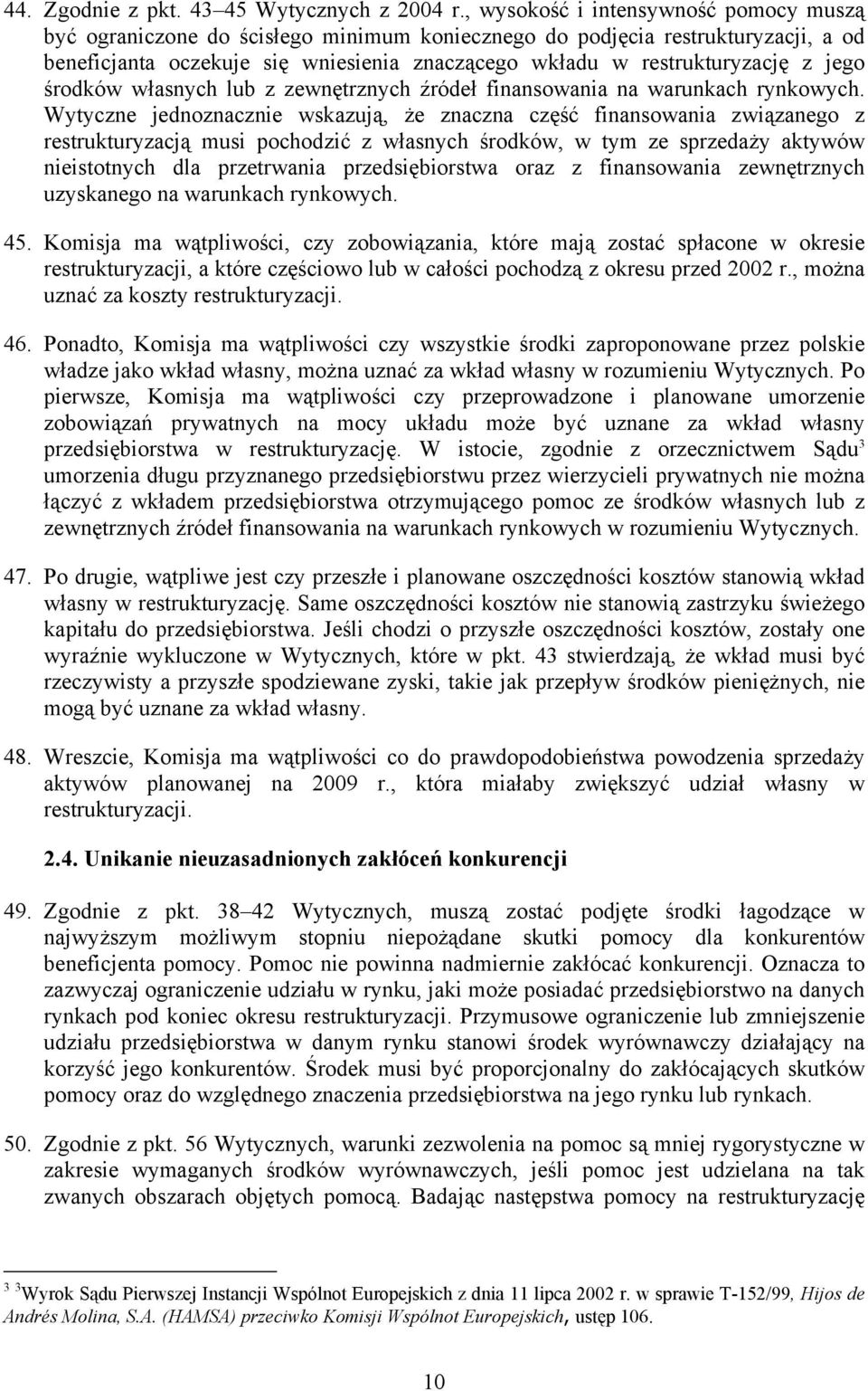 jego środków własnych lub z zewnętrznych źródeł finansowania na warunkach rynkowych.