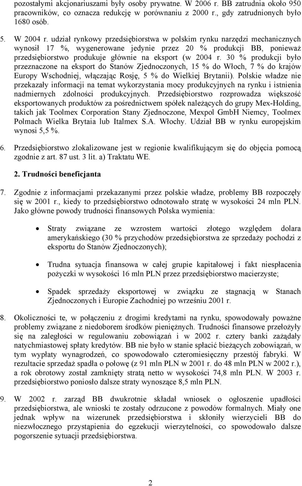 30 % produkcji było przeznaczone na eksport do Stanów Zjednoczonych, 15 % do Włoch, 7 % do krajów Europy Wschodniej, włączając Rosję, 5 % do Wielkiej Brytanii).