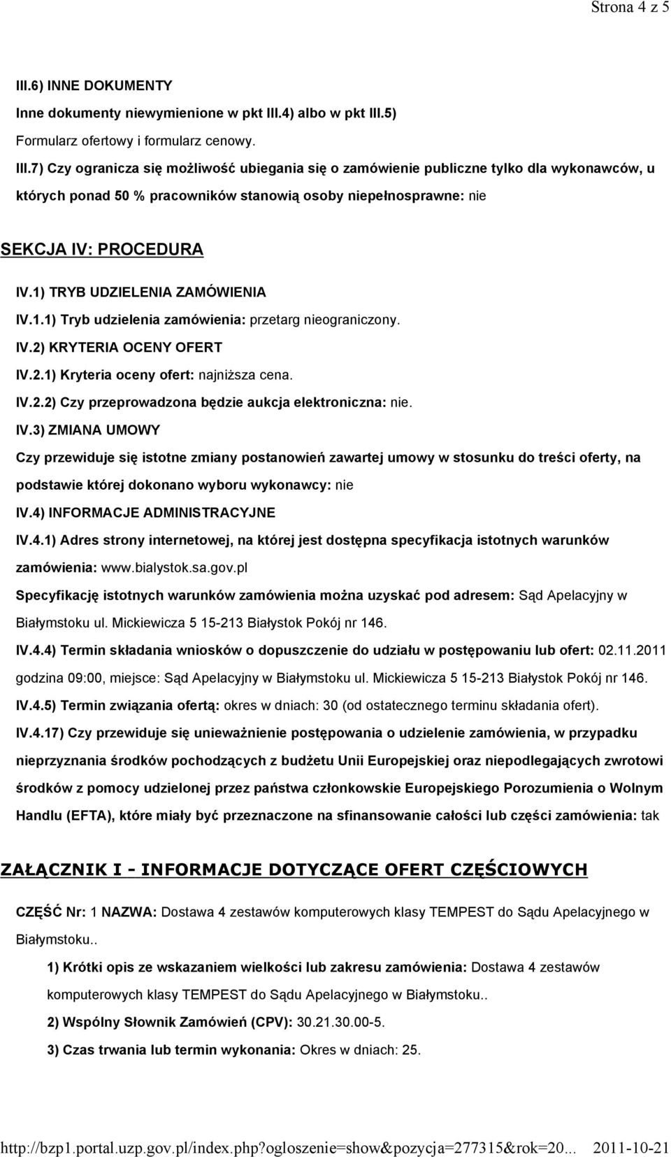 IV.3) ZMIANA UMOWY Czy przewiduje się istotne zmiany postanowień zawartej umowy w stosunku do treści oferty, na podstawie której dokonano wyboru wykonawcy: nie IV.4)