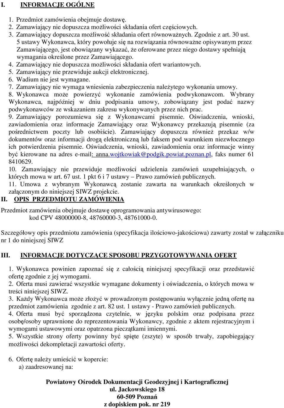 5 ustawy Wykonawca, który powołuje się na rozwiązania równoważne opisywanym przez Zamawiającego, jest obowiązany wykazać, że oferowane przez niego dostawy spełniają wymagania określone przez