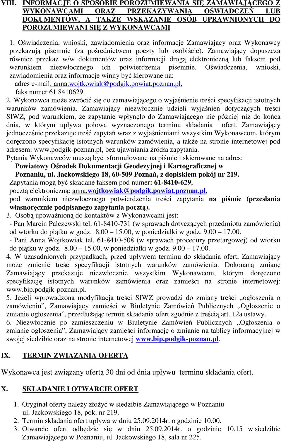 Zamawiający dopuszcza również przekaz w/w dokumentów oraz informacji drogą elektroniczną lub faksem pod warunkiem niezwłocznego ich potwierdzenia pisemnie.