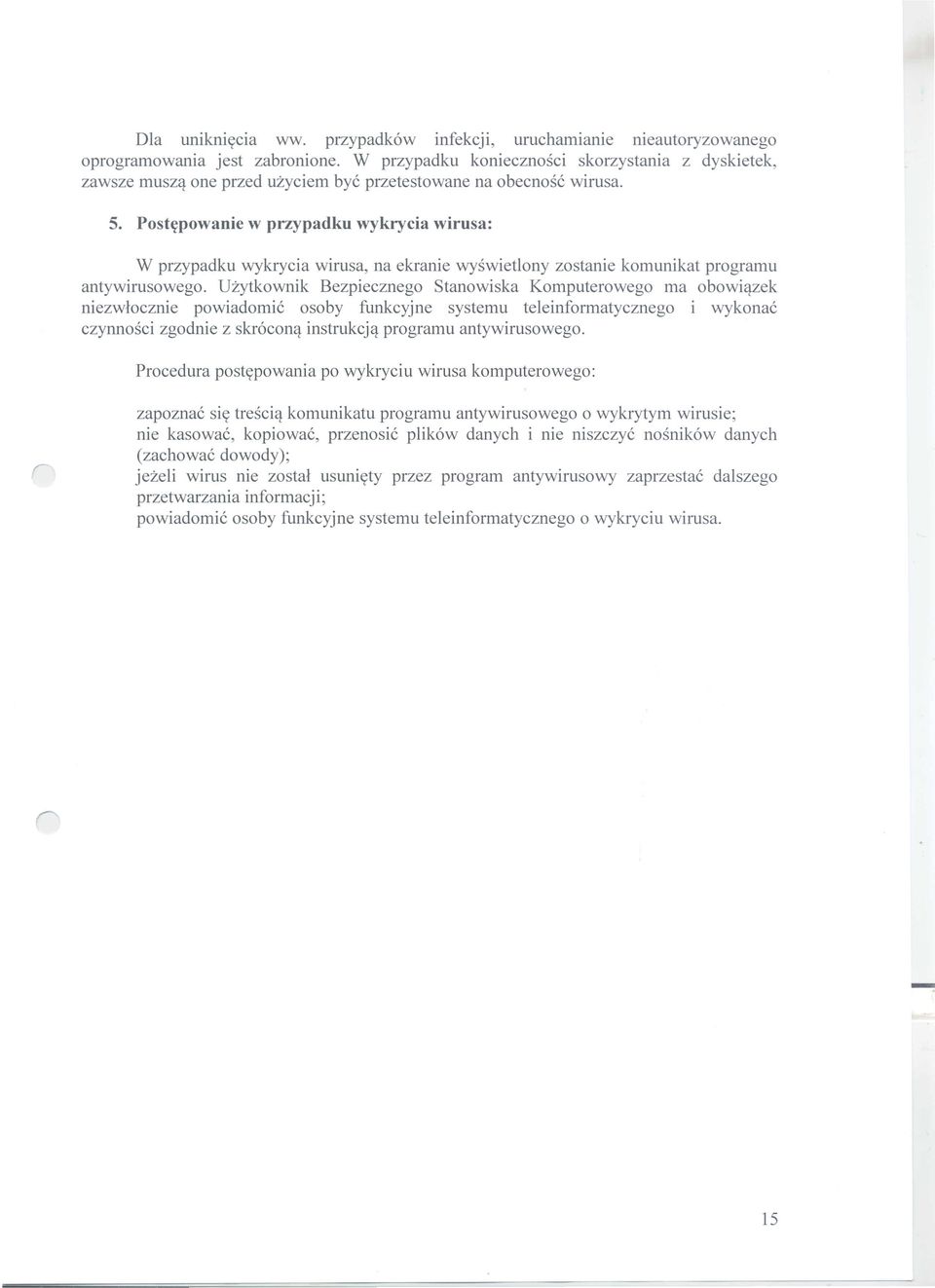 Uzytkownik Bezpiecznego Stanowiska Komputerowego ma obowiq.zek niezwlocznie powiadomie osoby funkcyjne systemu teleinformatycznego i wykonae czynnosci zgodnie z skr6conq. instrukcjq.